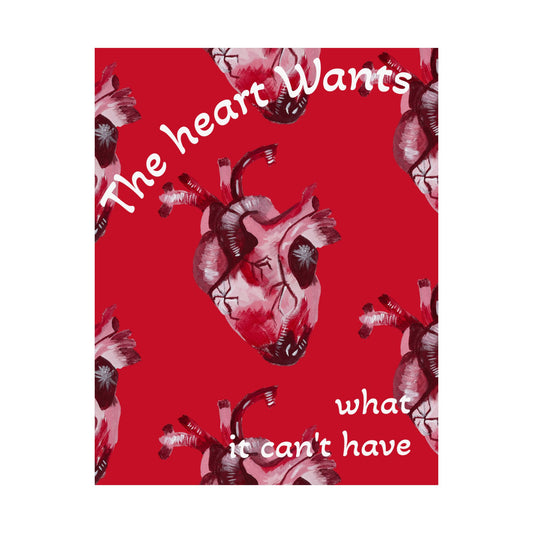 The Heart wants what it can't have Satin Posters