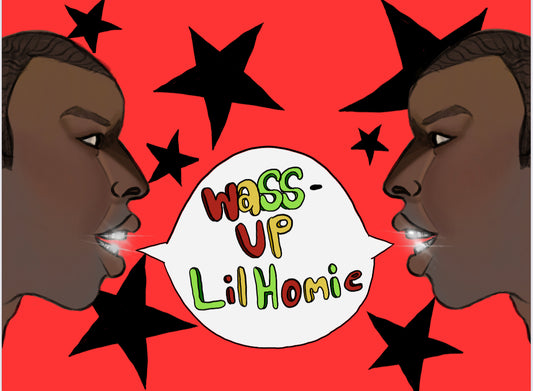 Wass-up Lil Homie Print